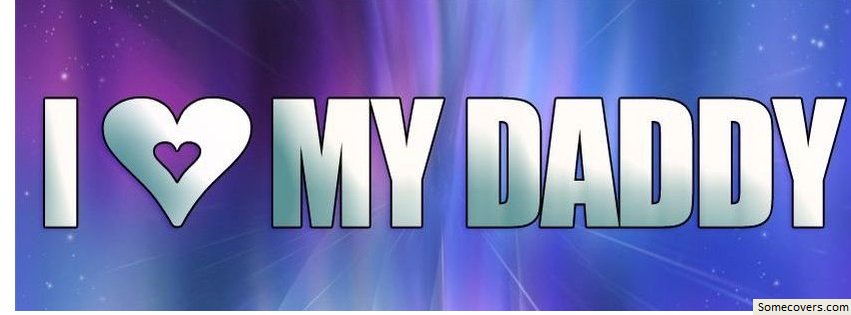 i%20love%20my%20daddy%20timeline%20covers.jpg