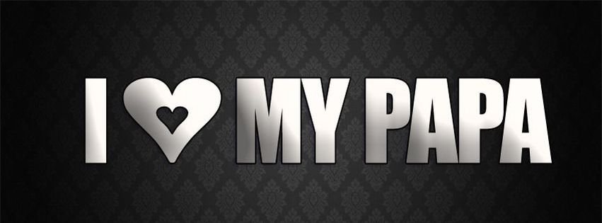 i%20love%20my%20papa%20timeline%20covers.jpg